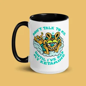 Don't Talk Ketamine Mug